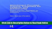 Download Attachment-Focused Trauma Treatment for Children and Adolescents: Phase-Oriented