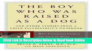 Read The Boy Who Was Raised as a Dog: And Other Stories from a Child Psychiatrist s Notebook--What