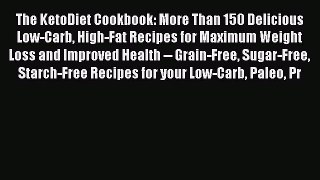 Read The KetoDiet Cookbook: More Than 150 Delicious Low-Carb High-Fat Recipes for Maximum Weight