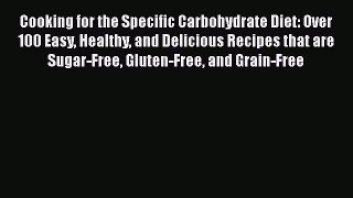 Download Cooking for the Specific Carbohydrate Diet: Over 100 Easy Healthy and Delicious Recipes