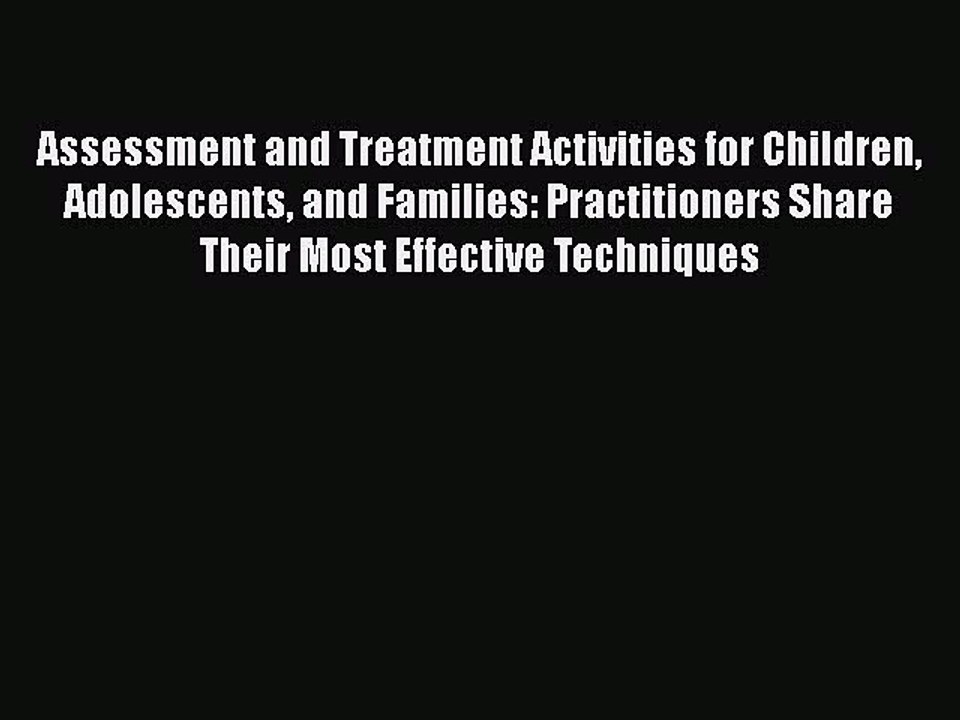 Read Books Assessment and Treatment Activities for Children Adolescents and Families: Practitioners