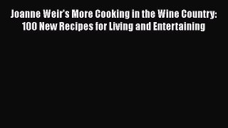 Read Joanne Weir's More Cooking in the Wine Country: 100 New Recipes for Living and Entertaining