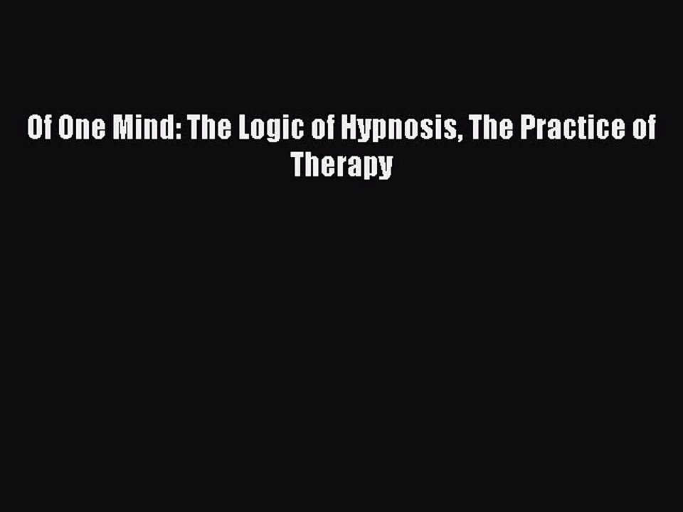 Read Books Of One Mind: The Logic of Hypnosis The Practice of Therapy E-Book Free