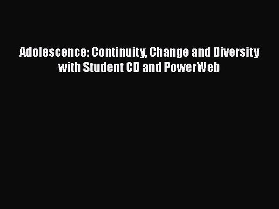 Read Books Adolescence: Continuity Change and Diversity with Student CD and PowerWeb Ebook