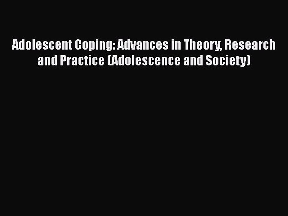 Read Books Adolescent Coping: Advances in Theory Research and Practice (Adolescence and Society)
