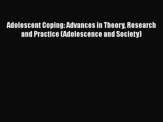 Read Books Adolescent Coping: Advances in Theory Research and Practice (Adolescence and Society)
