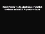 PDF Money Players: The Amazing Rise and Fall of bob Goodenow and the NHL Players Association