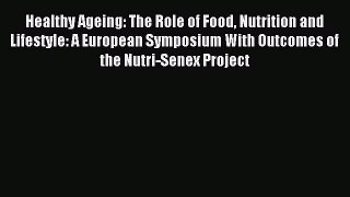 Read Healthy Ageing: The Role of Food Nutrition and Lifestyle: A European Symposium With Outcomes