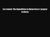 Download Ice Island: The Expedition to Antarctica's Largest Iceberg Free Books