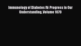 Download Immunology of Diabetes IV: Progress in Our Understanding Volume 1079 PDF Full Ebook