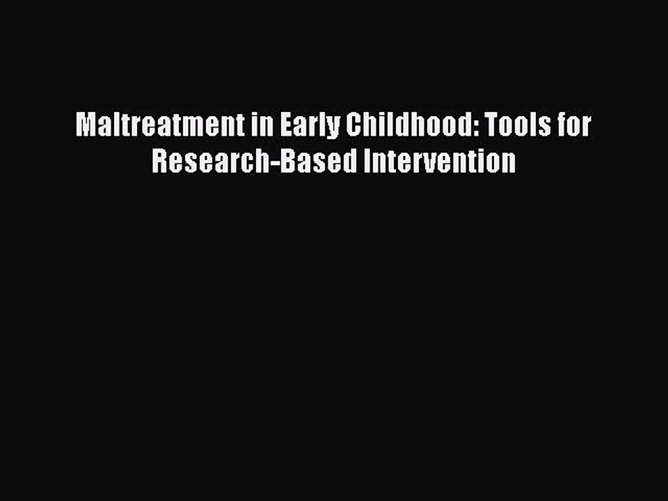 Read Books Maltreatment in Early Childhood: Tools for Research-Based Intervention E-Book Free