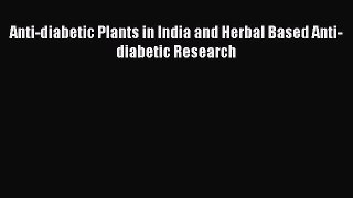 Download Anti-diabetic Plants in India and Herbal Based Anti-diabetic Research PDF Full Ebook