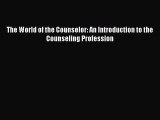 Read Books The World of the Counselor: An Introduction to the Counseling Profession E-Book