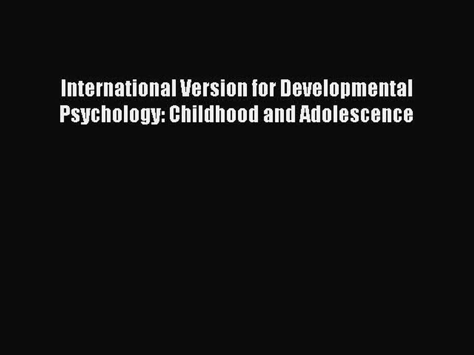 Read Books International Version for Developmental Psychology: Childhood and Adolescence E-Book