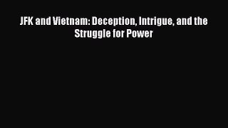 Read JFK and Vietnam: Deception Intrigue and the Struggle for Power PDF Free