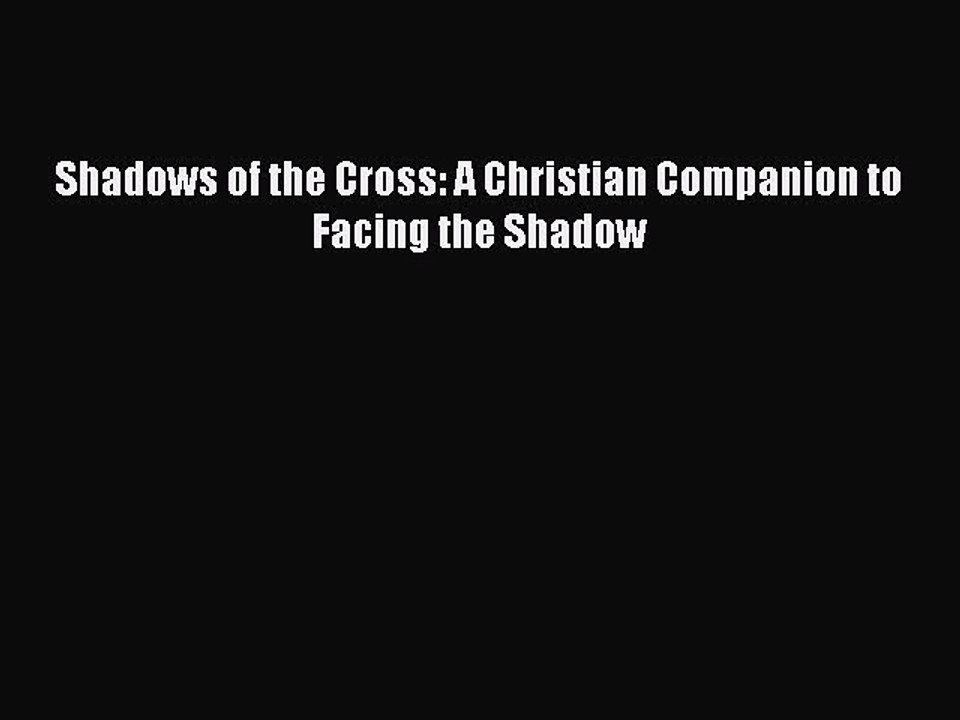 Read Books Shadows of the Cross: A Christian Companion to Facing the Shadow ebook textbooks