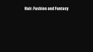 Read Hair: Fashion and Fantasy Ebook Free