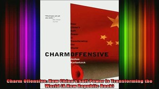 DOWNLOAD FREE Ebooks  Charm Offensive How Chinas Soft Power Is Transforming the World A New Republic Book Full EBook