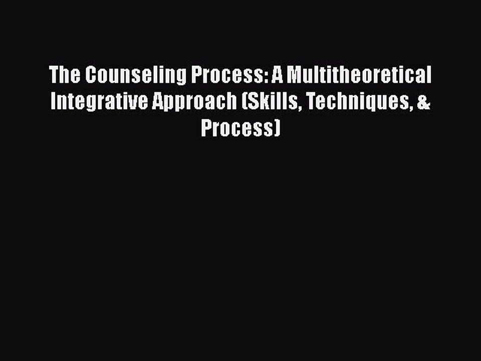 Read Books The Counseling Process: A Multitheoretical Integrative Approach (Skills Techniques
