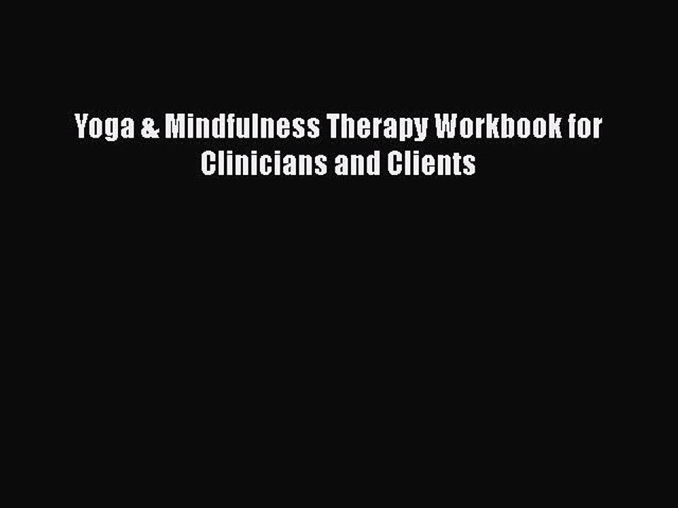 Read Books Yoga & Mindfulness Therapy Workbook for Clinicians and Clients E-Book Free