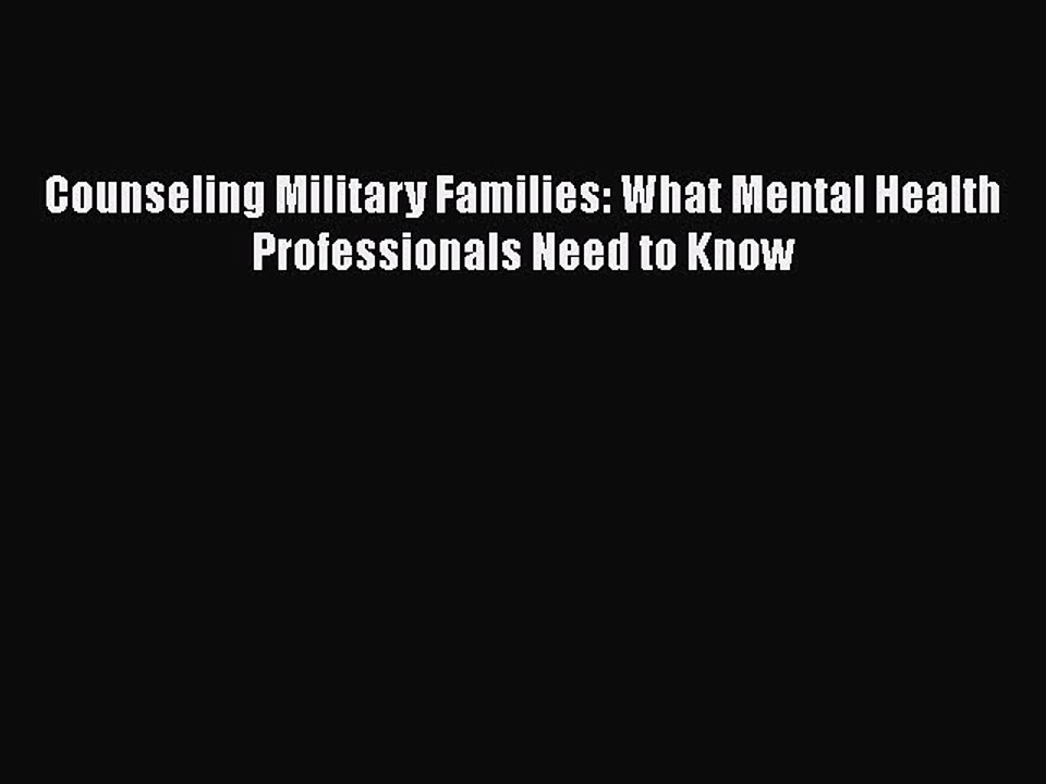 Read Books Counseling Military Families: What Mental Health Professionals Need to Know E-Book