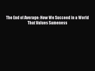 Read Books The End of Average: How We Succeed in a World That Values Sameness PDF Online