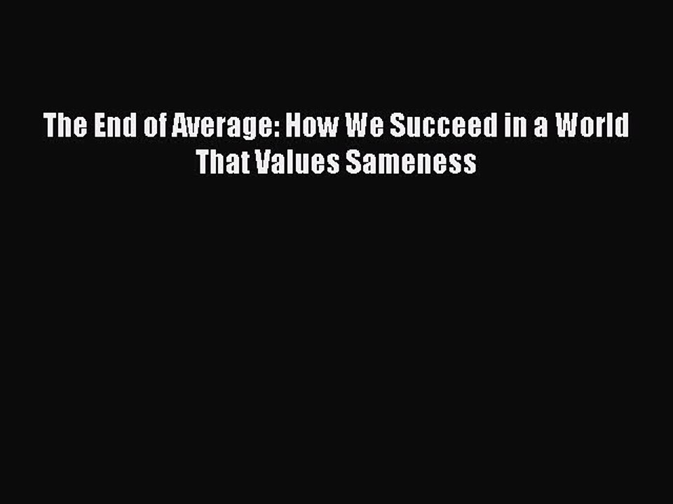 Read Books The End of Average: How We Succeed in a World That Values Sameness PDF Online