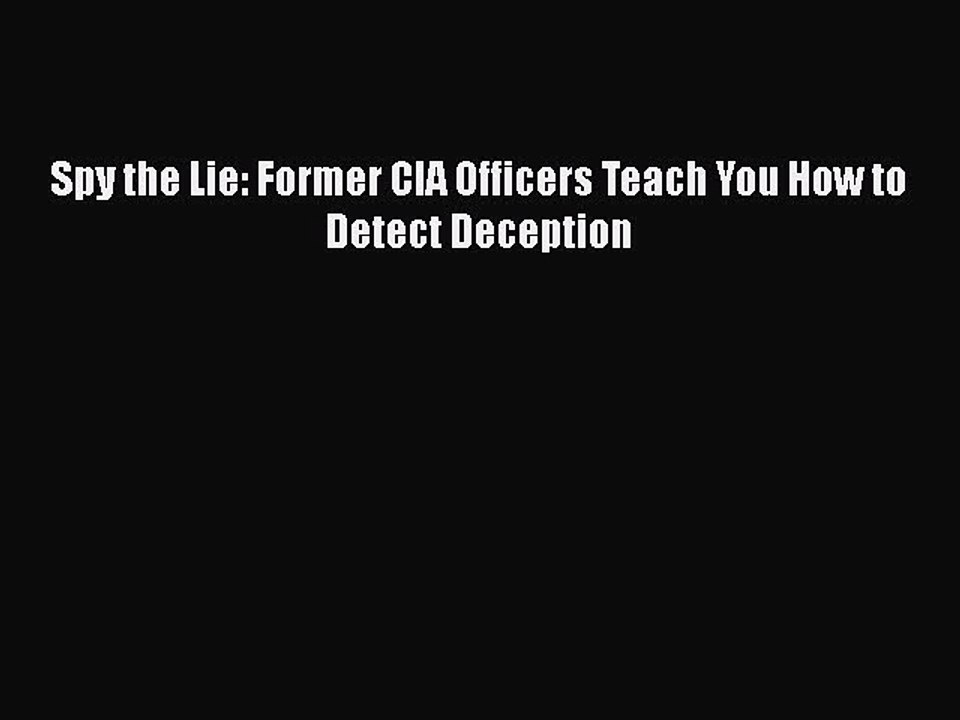 Read Books Spy the Lie: Former CIA Officers Teach You How to Detect Deception ebook textbooks