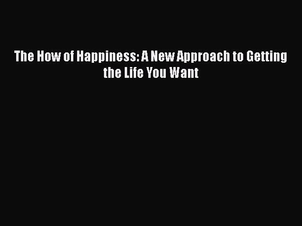 Read Books The How of Happiness: A New Approach to Getting the Life You Want ebook textbooks