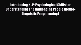 Read Books Introducing NLP: Psychological Skills for Understanding and Influencing People (Neuro-Linguistic