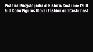 Read Pictorial Encyclopedia of Historic Costume: 1200 Full-Color Figures (Dover Fashion and