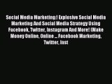 Read Social Media Marketing:! Explosive Social Media Marketing And Social Media Strategy Using