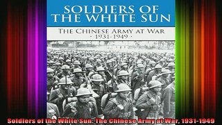 Free Full PDF Downlaod  Soldiers of the White Sun The Chinese Army at War 19311949 Full Ebook Online Free