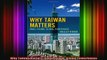 READ book  Why Taiwan Matters Small Island Global Powerhouse Full Ebook Online Free