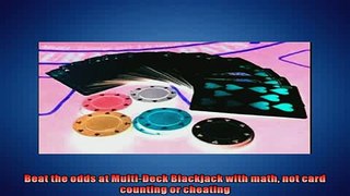 FREE DOWNLOAD  Beat the odds at MultiDeck Blackjack with math not card counting or cheating  BOOK ONLINE