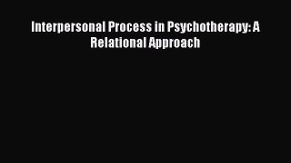 Read Books Interpersonal Process in Psychotherapy: A Relational Approach ebook textbooks