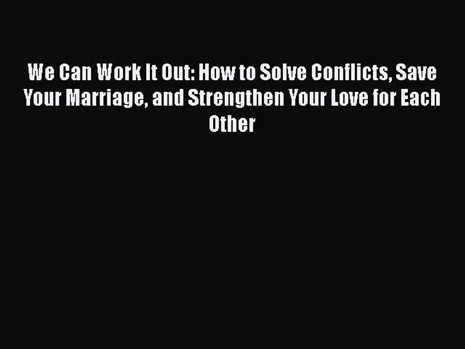 Read Books We Can Work It Out: How to Solve Conflicts Save Your Marriage and Strengthen Your