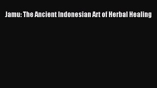 Download Jamu: The Ancient Indonesian Art of Herbal Healing Ebook Online