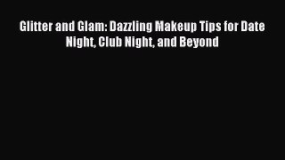 Read Glitter and Glam: Dazzling Makeup Tips for Date Night Club Night and Beyond Ebook Online