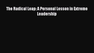 Read The Radical Leap: A Personal Lesson in Extreme Leadership PDF Free