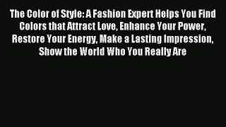 Read The Color of Style: A Fashion Expert Helps You Find Colors that Attract Love Enhance Your