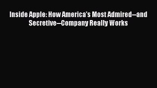 Download Inside Apple: How America's Most Admired--and Secretive--Company Really Works Ebook