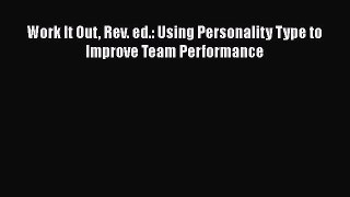 Read Books Work It Out Rev. ed.: Using Personality Type to Improve Team Performance E-Book