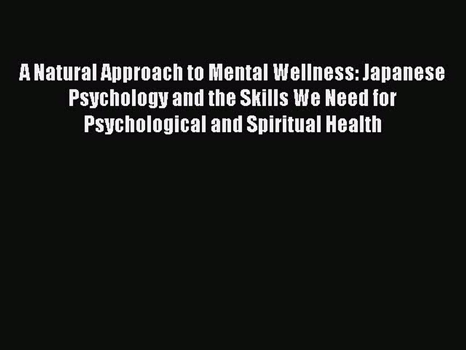 Read Books A Natural Approach to Mental Wellness: Japanese Psychology and the Skills We Need