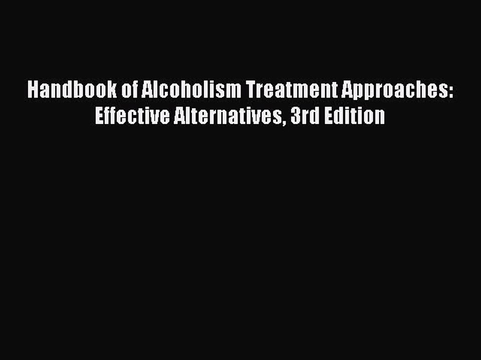 Read Books Handbook of Alcoholism Treatment Approaches: Effective Alternatives 3rd Edition