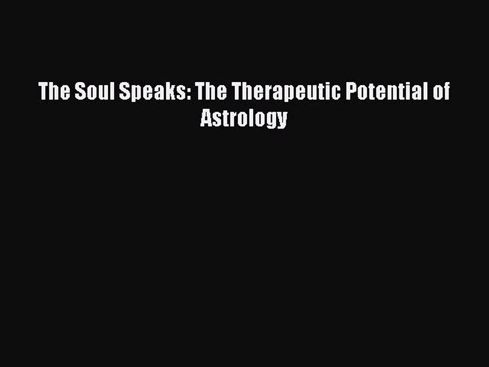 Download Books The Soul Speaks: The Therapeutic Potential of Astrology E-Book Free