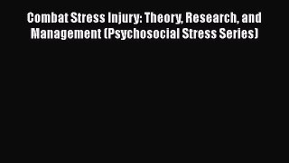 Read Books Combat Stress Injury: Theory Research and Management (Psychosocial Stress Series)