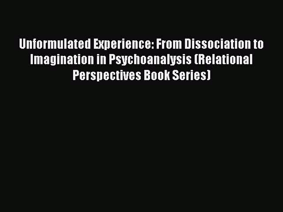 Read Books Unformulated Experience: From Dissociation to Imagination in Psychoanalysis (Relational