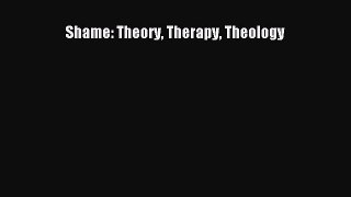 Read Books Shame: Theory Therapy Theology ebook textbooks
