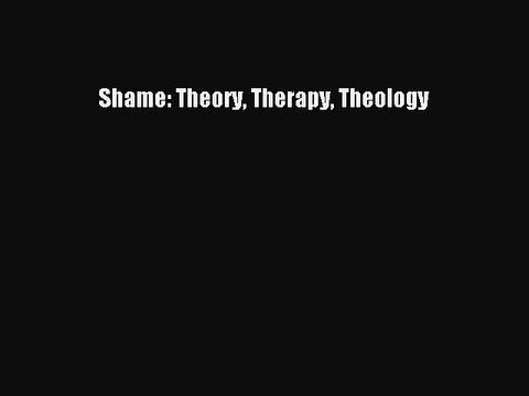 Read Books Shame: Theory Therapy Theology ebook textbooks